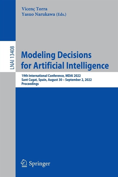 Modeling Decisions for Artificial Intelligence: 19th International Conference, MDAI 2022, Sant Cugat, Spain, August 30 - September 2, 2022, Proceeding (Paperback)