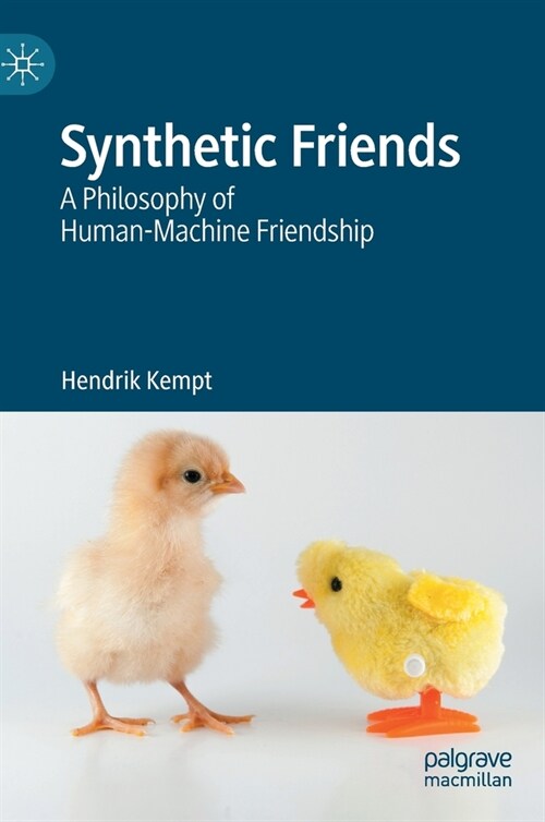 Synthetic Friends: A Philosophy of Human-Machine Friendship (Hardcover, 2022)