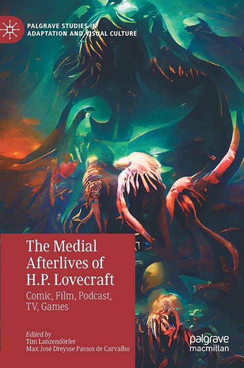 The Medial Afterlives of H.P. Lovecraft: Comic, Film, Podcast, Tv, Games (Hardcover, 2023)