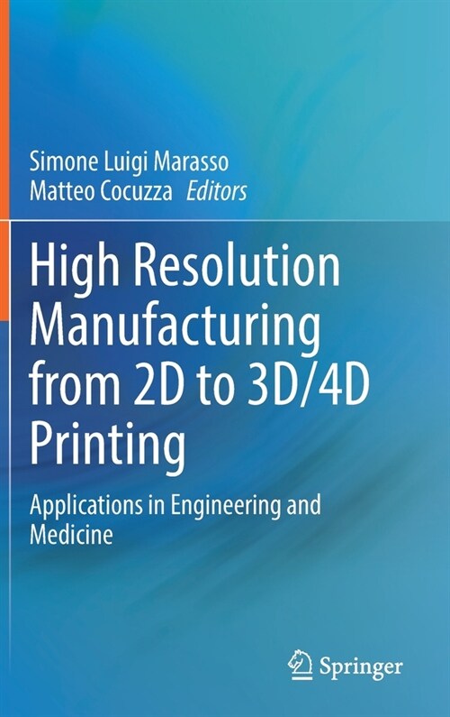 High Resolution Manufacturing from 2D to 3d/4D Printing: Applications in Engineering and Medicine (Hardcover, 2022)