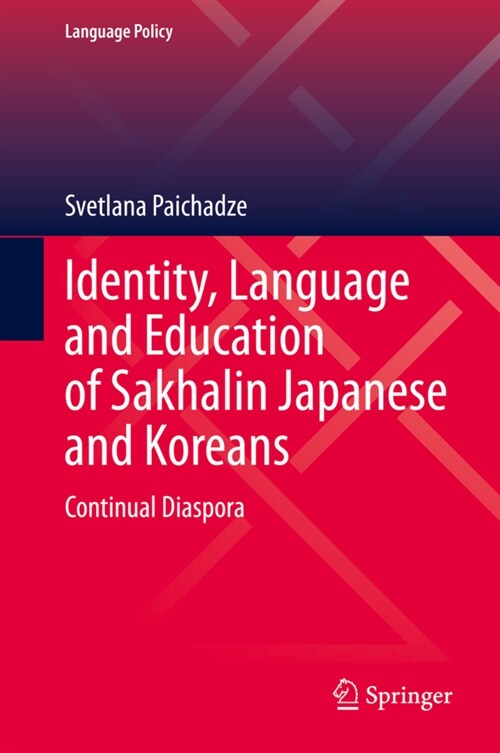 Identity, Language and Education of Sakhalin Japanese and Koreans: Continual Diaspora (Hardcover, 2022)