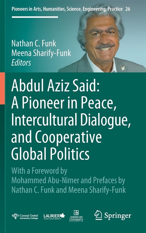 Abdul Aziz Said: A Pioneer in Peace, Intercultural Dialogue, and Cooperative Global Politics: With a Foreword by Mohammed Abu-Nimer and Prefaces by Na (Hardcover, 2022)