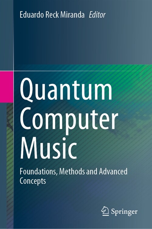 Quantum Computer Music: Foundations, Methods and Advanced Concepts (Hardcover, 2022)