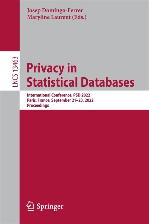 Privacy in Statistical Databases: International Conference, PSD 2022, Paris, France, September 21-23, 2022, Proceedings (Paperback)