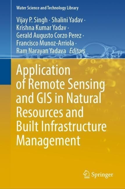 Application of Remote Sensing and GIS in Natural Resources and Built Infrastructure Management (Hardcover)