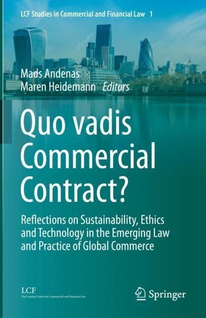 Quo Vadis Commercial Contract?: Reflections on Sustainability, Ethics and Technology in the Emerging Law and Practice of Global Commerce (Hardcover, 2023)
