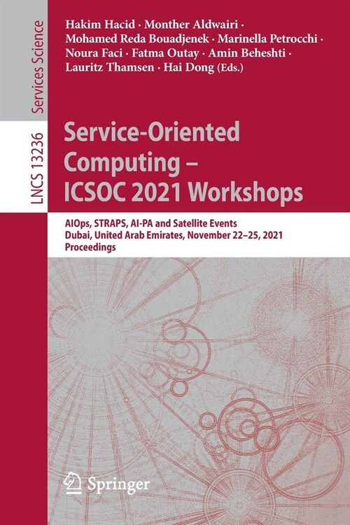 Service-Oriented Computing - Icsoc 2021 Workshops: Aiops, Straps, Ai-Pa and Satellite Events, Dubai, United Arab Emirates, November 22-25, 2021, Proce (Paperback, 2022)
