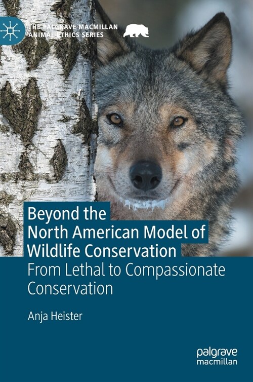 Beyond the North American Model of Wildlife Conservation: From Lethal to Compassionate Conservation (Hardcover, 2022)