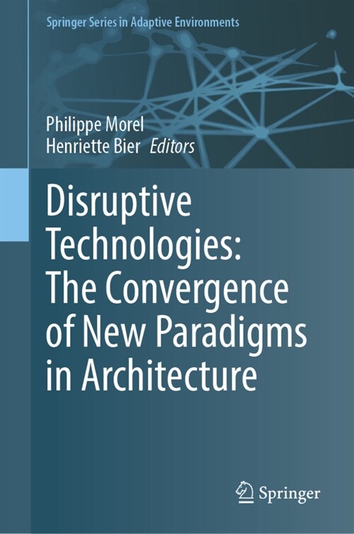 Disruptive Technologies: The Convergence of New Paradigms in Architecture (Hardcover)