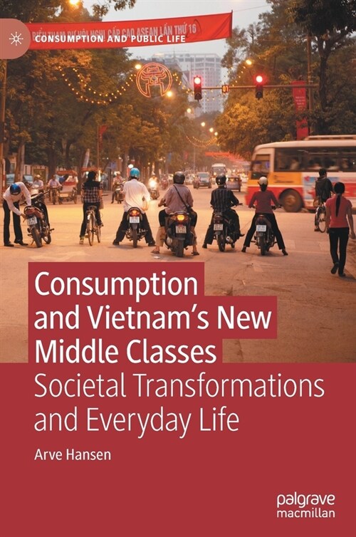 Consumption and Vietnams New Middle Classes: Societal Transformations and Everyday Life (Hardcover, 2022)