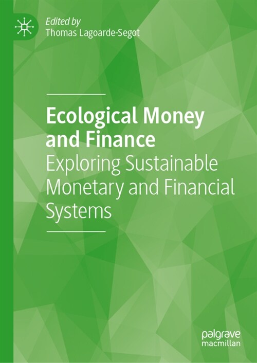 Ecological Money and Finance: Exploring Sustainable Monetary and Financial Systems (Hardcover, 2023)