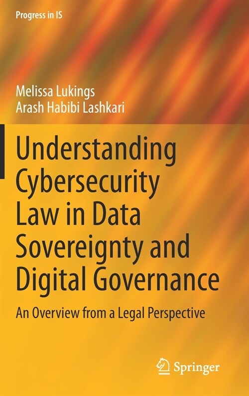 Understanding Cybersecurity Law in Data Sovereignty and Digital Governance: An Overview from a Legal Perspective (Hardcover, 2022)