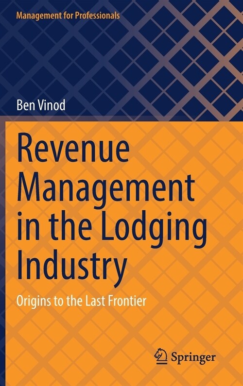 Revenue Management in the Lodging Industry: Origins to the Last Frontier (Hardcover, 2022)