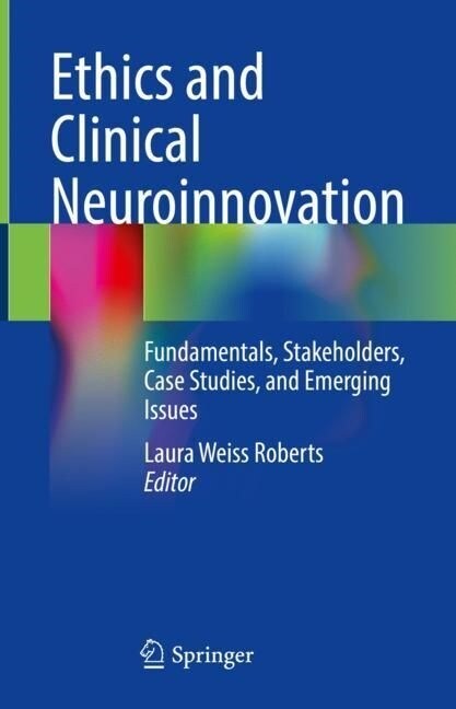 Ethics and Clinical Neuroinnovation: Fundamentals, Stakeholders, Case Studies, and Emerging Issues (Hardcover, 2023)