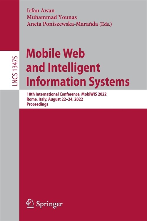 Mobile Web and Intelligent Information Systems: 18th International Conference, MobiWIS 2022, Rome, Italy, August 22-24, 2022, Proceedings (Paperback)