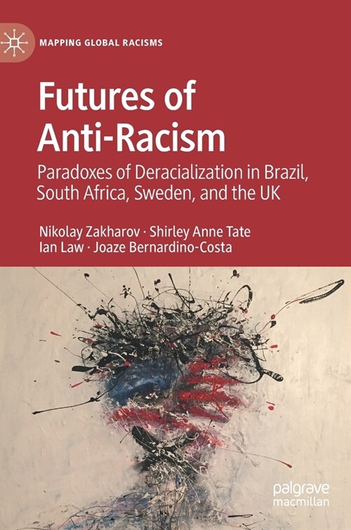 Futures of Anti-Racism: Paradoxes of Deracialization in Brazil, South Africa, Sweden, and the UK (Hardcover, 2022)