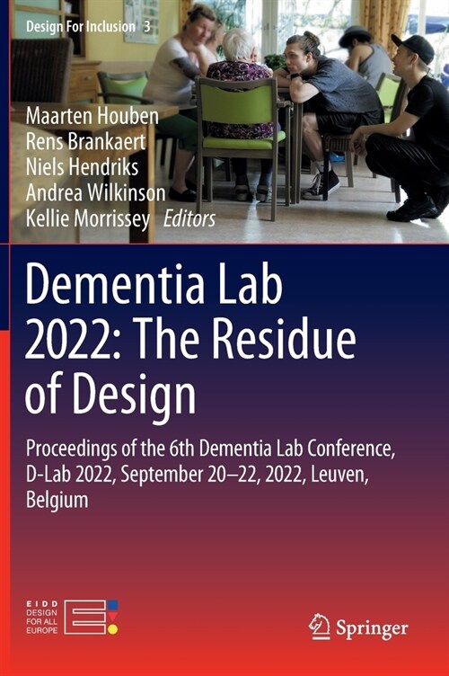 Dementia Lab 2022: The Residue of Design: Proceedings of the 6th Dementia Lab Conference, D-Lab 2022, September 20-22, 2022, Leuven, Belgium (Hardcover, 2023)