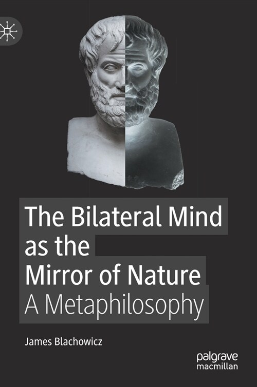 The Bilateral Mind as the Mirror of Nature: A Metaphilosophy (Hardcover, 2023)