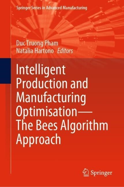 Intelligent Production and Manufacturing Optimisation--The Bees Algorithm Approach (Hardcover, 2023)