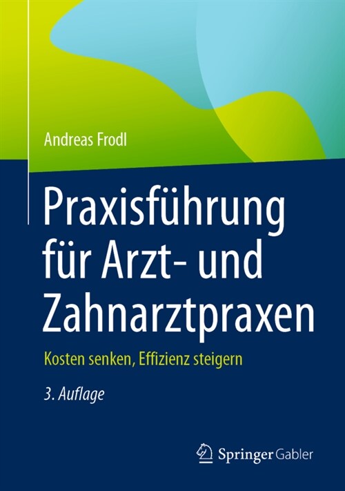 Praxisf?rung F? Arzt- Und Zahnarztpraxen: Kosten Senken, Effizienz Steigern (Hardcover, 3, 3. Aufl. 2022)