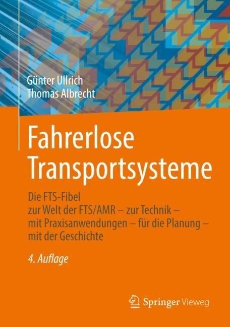 Fahrerlose Transportsysteme: Die Fts-Fibel - Zur Welt Der Fts/Amr - Zur Technik - Mit Praxisanwendungen - F? Die Planung - Mit Der Geschichte (Hardcover, 4, 4. Aufl. 2023)