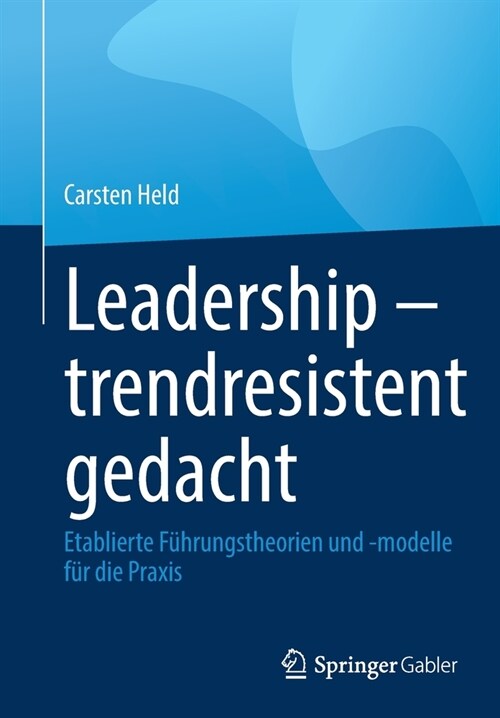 Leadership - Trendresistent Gedacht: Etablierte F?rungstheorien Und -Modelle F? Die Praxis (Paperback, 1. Aufl. 2022)