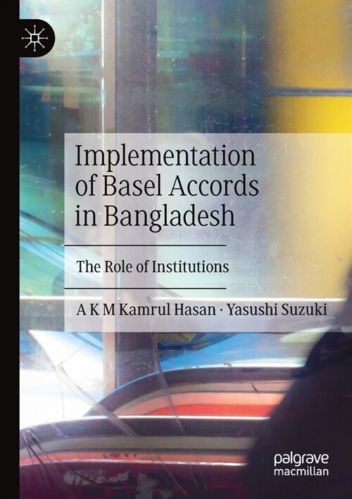 Implementation of Basel Accords in Bangladesh: The Role of Institutions (Paperback)
