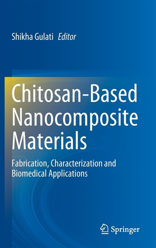 Chitosan-Based Nanocomposite Materials: Fabrication, Characterization and Biomedical Applications (Hardcover, 2022)