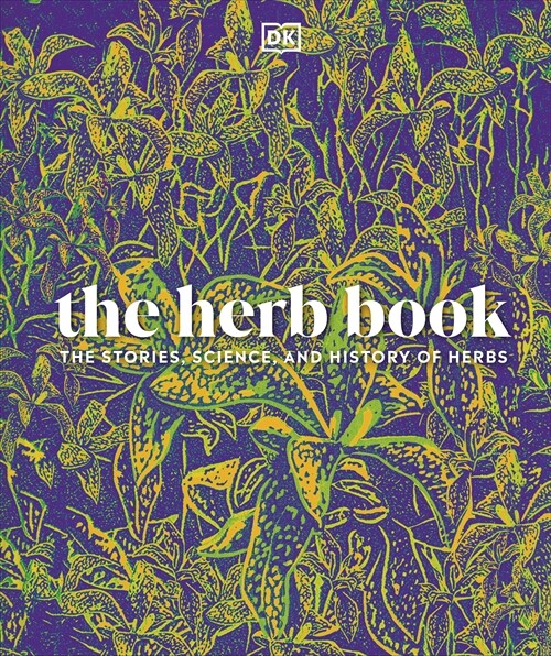 The Herb Book : The Stories, Science, and History of Herbs (Hardcover)