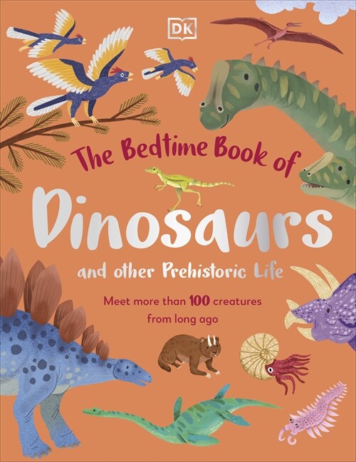 The Bedtime Book of Dinosaurs and Other Prehistoric Life : Meet More Than 100 Creatures From Long Ago (Hardcover)