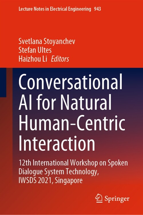 Conversational AI for Natural Human-Centric Interaction: 12th International Workshop on Spoken Dialogue System Technology, Iwsds 2021, Singapore (Hardcover, 2022)