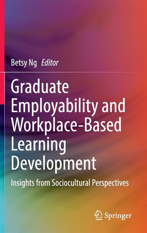 Graduate Employability and Workplace-Based Learning Development: Insights from Sociocultural Perspectives (Hardcover, 2022)