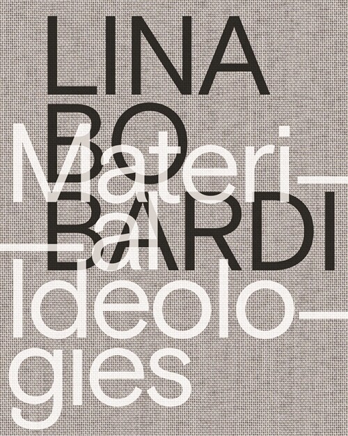 Lina Bo Bardi: Material Ideologies (Paperback)