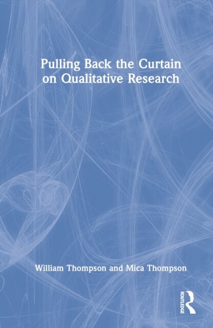 Pulling Back the Curtain on Qualitative Research (Hardcover)