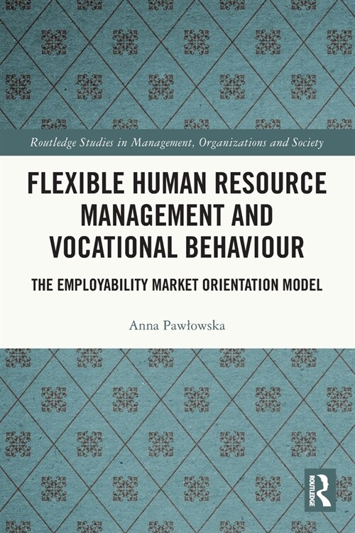 Flexible Human Resource Management and Vocational Behaviour : The Employability Market Orientation Model (Paperback)