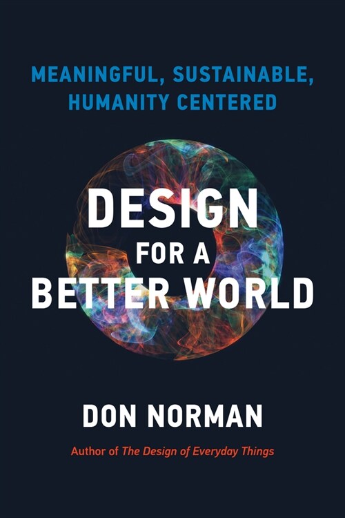 Design for a Better World: Meaningful, Sustainable, Humanity Centered (Hardcover)