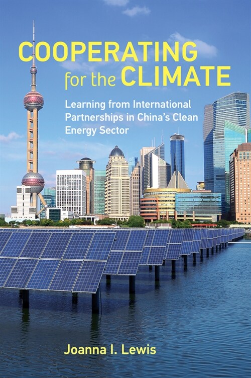 Cooperating for the Climate: Learning from International Partnerships in Chinas Clean Energy Sector (Paperback)