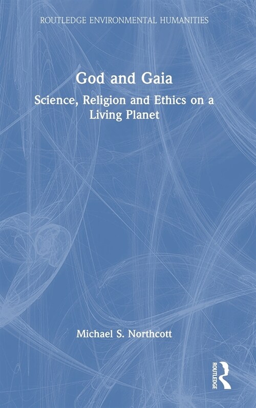 God and Gaia : Science, Religion and Ethics on a Living Planet (Hardcover)