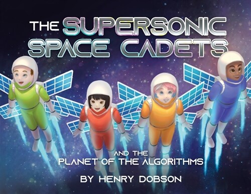 The Supersonic Space Cadets: And the Planet of the Algorithms (Paperback)