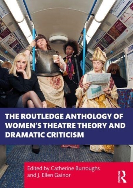 The Routledge Anthology of Womens Theatre Theory and Dramatic Criticism (Paperback)