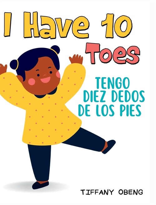 I Have 10 Toes / Tengo Diez Dedos De Los Pies: Bilingual English-Spanish Book about Body Parts for Kids (Hardcover)