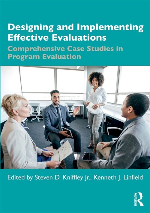 Designing and Implementing Effective Evaluations : Comprehensive Case Studies in Program Evaluation (Paperback)