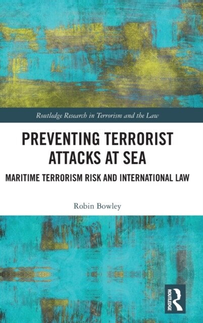 Preventing Terrorist Attacks at Sea : Maritime Terrorism Risk and International Law (Hardcover)