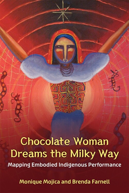 Chocolate Woman Dreams the Milky Way: Mapping Embodied Indigenous Performance (Hardcover)
