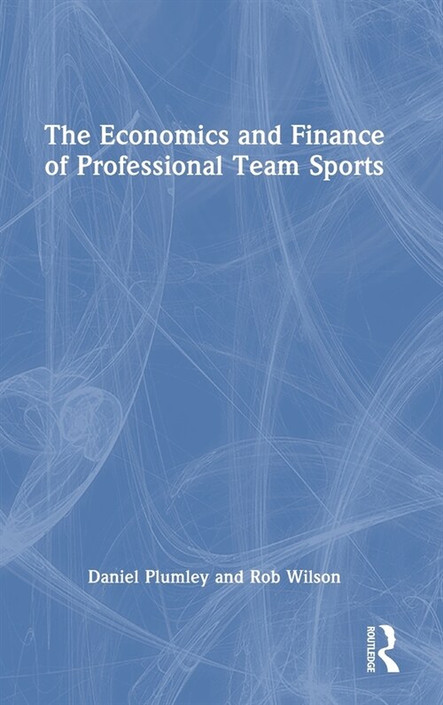 The Economics and Finance of Professional Team Sports (Hardcover)