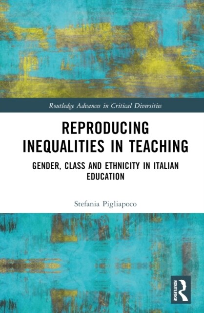 Reproducing Inequalities in Teaching : Gender, Class and Ethnicity in Italian Education (Hardcover)
