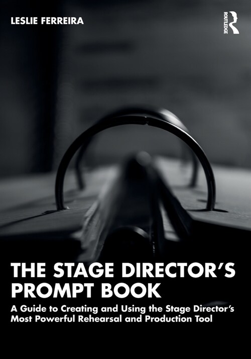 The Stage Director’s Prompt Book : A Guide to Creating and Using the Stage Director’s Most Powerful Rehearsal and Production Tool (Paperback)