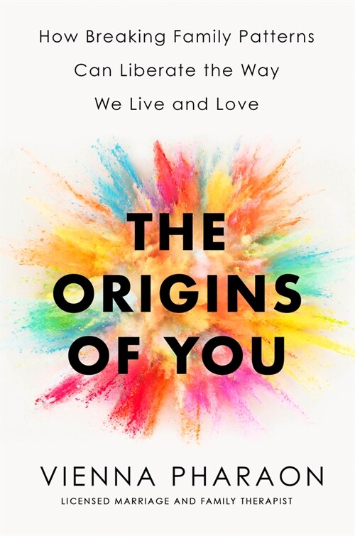 The Origins of You: How Breaking Family Patterns Can Liberate the Way We Live and Love (Hardcover)