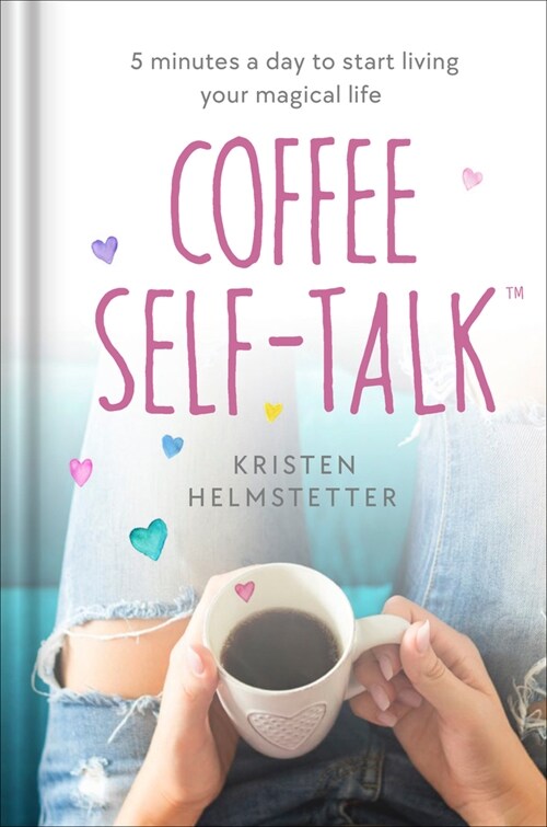 Coffee Self-Talk: 5 Minutes a Day to Start Living Your Magical Life (Hardcover)