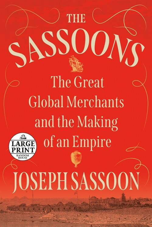 The Sassoons: The Great Global Merchants and the Making of an Empire (Paperback)